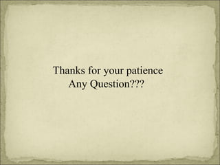 Thanks for your patience Any Question??? 