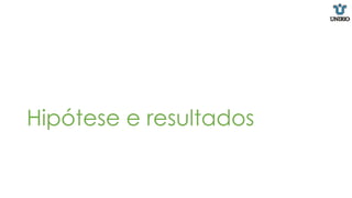Hipótese e resultados
 