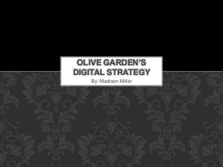 By: Madison Miller
OLIVE GARDEN’S
DIGITAL STRATEGY
 