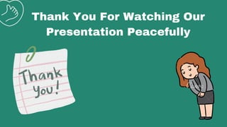 Thank You For Watching Our
Presentation Peacefully
 