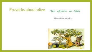 Proverbs about olive
 