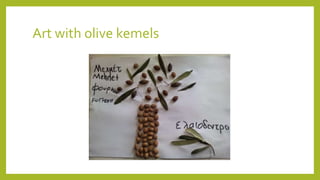Art with olive kemels
 
