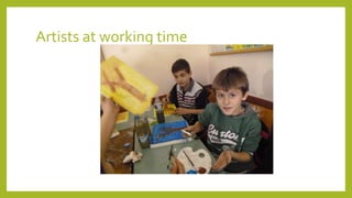 Artists at working time
 