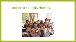 ….and we ate our olivebreads.
 