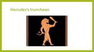 Hercules's truncheon
 