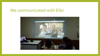 We communicated with Eliki
 