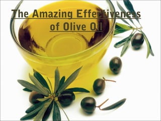 The Amazing Effectiveness
      of Olive Oil
 