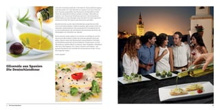 Unter der Schirmherrschaft des 3-Sternekochs Thomas Bühner begann
Ende November 2013 die Olivenöle aus Spanien-Tour durch Deutschland. Zwanzig ausgewählte Top-Restaurants der Republik sind dem
Aufruf des Spitzenkochs Bühner gefolgt und haben „Olivenöle aus
Spanien“ zum Thema ihrer Kreationen gemacht. Die entstandenen
Köstlichkeiten aus dem flüssigen Gold und damit ein Stück spanischer
Lebensart konnten die Gäste in den Restaurants genießen.
Kreative Gerichte aus der Hand aufstrebender junger Küchenchefs
und renommierter Meister. Stilistisch gesehen gibt es keine Limits: Von
regionalen Interpretationen über euroasiatische Fusionküche bis hin
zu Gourmetkreationen der Sterneküche demonstrieren die Köche die
Vielseitigkeit von Olivenölen aus Spanien.
Ihnen stand ein weites Spektrum an Aromen zur Verfügung, um den
Geschmack aller anderen Zutaten der Gerichte optimal herauszuarbeiten. Ebenso nutzen die Küchenchefs unterschiedliche Techniken
und Verarbeitungsweisen auf verschiedenen Temperaturen, um ihre
Olivenöle aus Spanien-Menüs zu kreieren. Kalte Vorspeisen, Gebratenes
oder Sous Vide-Gegartes, Jus, Crèmes, Desserts und Pralinen – die
gesamte Bandbreite der meisterlichen Kompositionen finden Sie auf
den folgenden Seiten.
Guten Appetit!

Olivenöle aus Spanien
Die Deutschlandtour

32

Die Deutschlandtour

33

 