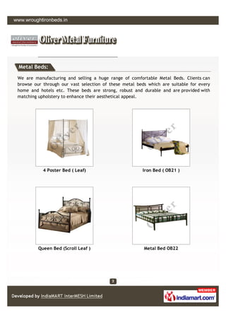 Metal Beds:

We are manufacturing and selling a huge range of comfortable Metal Beds. Clients can
browse our through our v...