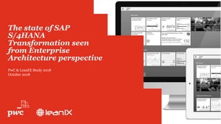 The state of SAP
S/4HANA
Transformation seen
from Enterprise
Architecture perspective
PwC & LeanIX Study 2018
October 2018
 