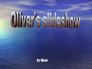 By Oliver Oliver's slideshow 