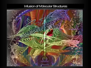 Infusion of Molecular Structures 