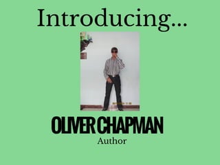 Introducing...
OLIVERCHAPMAN
Author
 