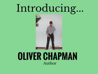 Introducing...
OLIVER CHAPMAN
Author
 