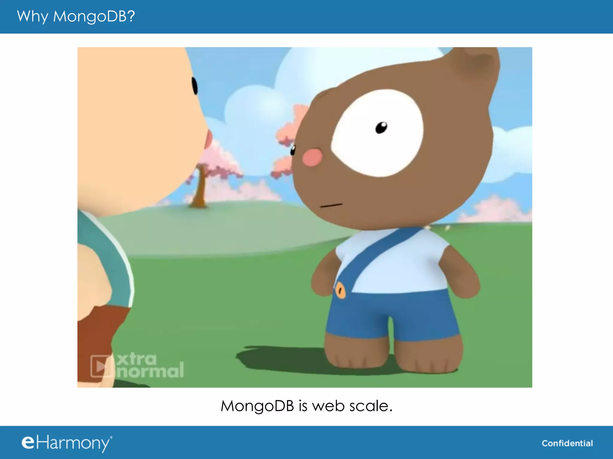 Why MongoDB?




               MongoDB is web scale.
 