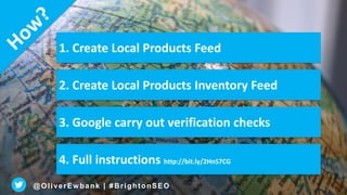 1. Must have local products feed
2. Must have local products inventory feed
3. Link your location extensions
4. Full instr...