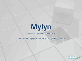 Mylyn
Increasing developer productivity
Oliver Gierke - Synyx GmbH & Co. KG - gierke@synyx.de
 