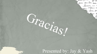 Presented by: Jay & Yash
 