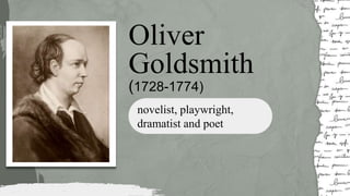 novelist, playwright,
dramatist and poet
Oliver
Goldsmith
(1728-1774)
 