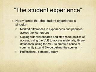 “The student experience”
No evidence that the student experience is
singular
Marked differences in experiences and priorit...