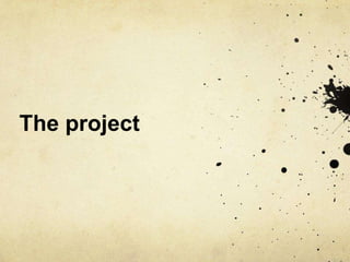 The project
 