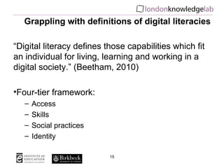 Grappling with definitions of digital literacies

“Digital literacy defines those capabilities which fit
an individual for...