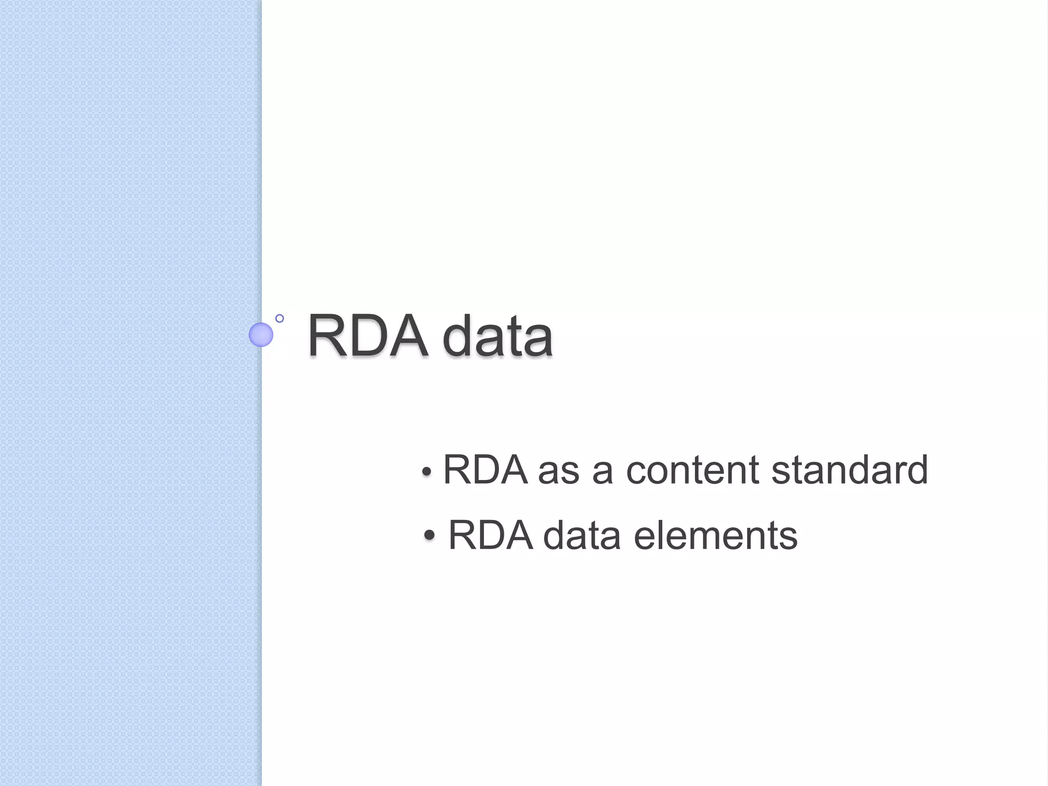 RDA data
• RDA as a content standard
• RDA data elements
 
