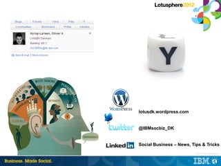 lotusdk.wordpress.com


@IBMsocbiz_DK


Social Business – News, Tips & Tricks
                          |   © 2012 IBM Corporation


                      1
 