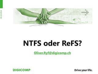 03.10.2012




             NTFS oder ReFS?
               Oliver.Ryf@digicomp.ch
 
