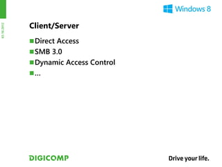 Client/Server
03.10.2012




              Direct Access
              SMB 3.0
              Dynamic Access Control
             …
 