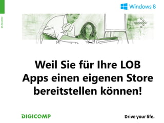 03.10.2012




               Weil Sie für Ihre LOB
             Apps einen eigenen Store
              bereitstellen können!
 