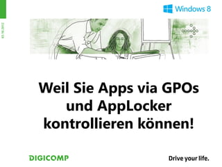 03.10.2012




             Weil Sie Apps via GPOs
                und AppLocker
             kontrollieren können!
 