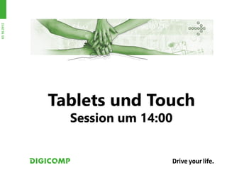 03.10.2012




             Tablets und Touch
               Session um 14:00
 
