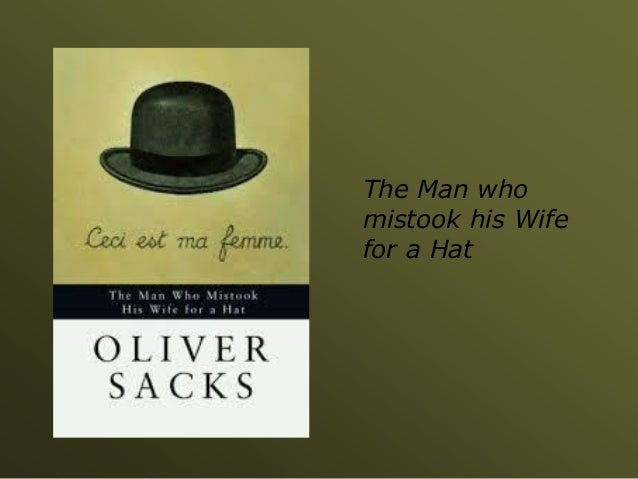 The Man Who Mistook His Wife For A Hat Sparknotes