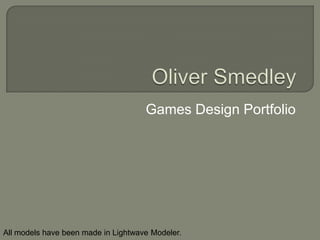 Games Design Portfolio
All models have been made in Lightwave Modeler.
 