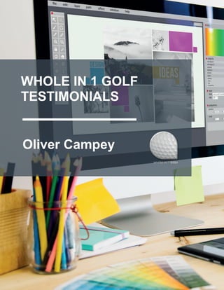 1
Oliver Campey
WHOLE IN 1 GOLF
TESTIMONIALS
 