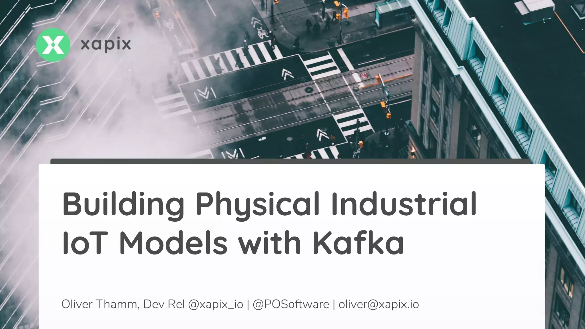 Building Physical Industrial
IoT Models with Kafka