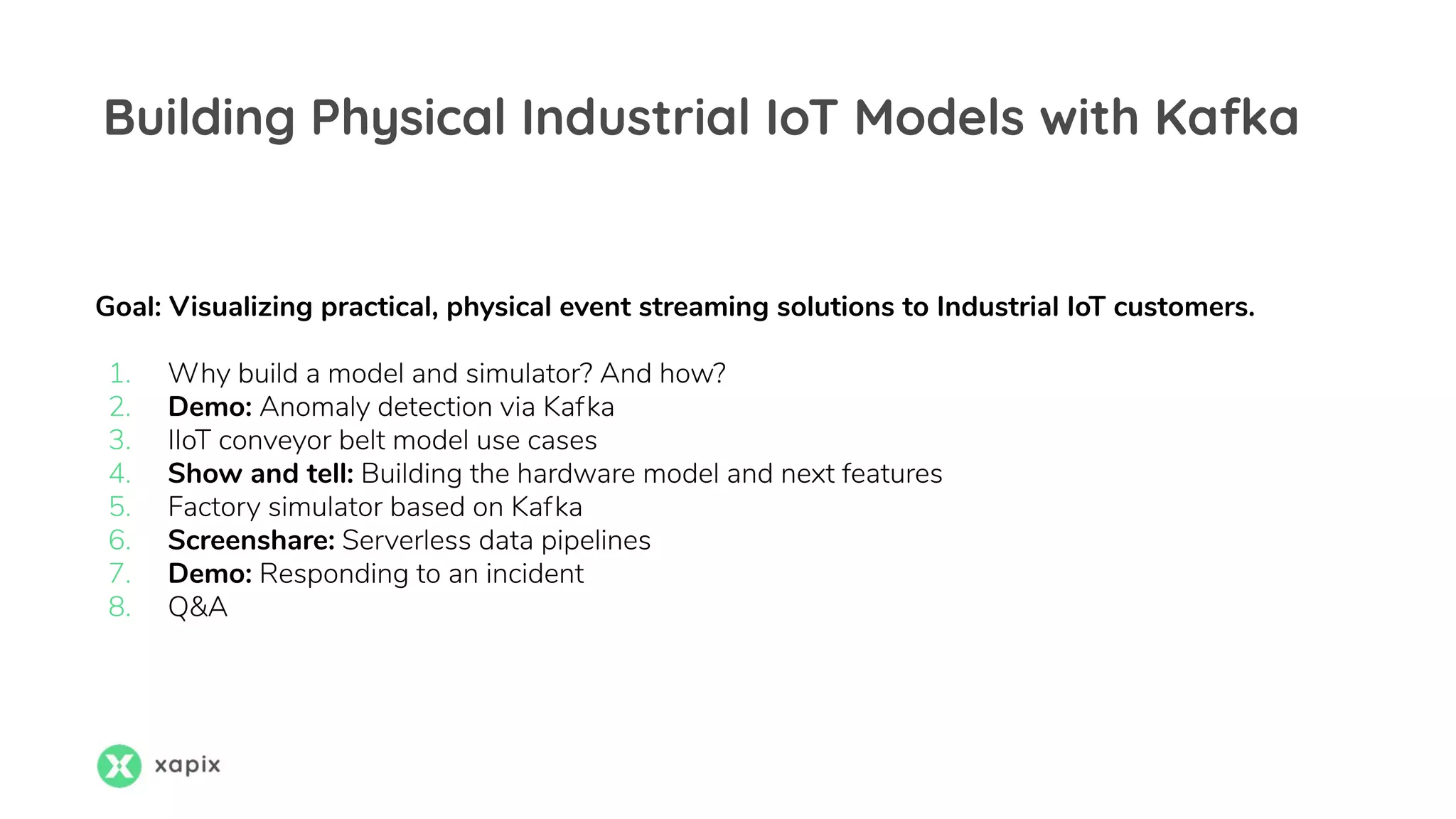 Building Physical Industrial IoT Models with Kafka
Goal: Visualizing practical, physical event streaming solutions to Industrial IoT customers.
Demo:
Show and tell:
Screenshare:
Demo: