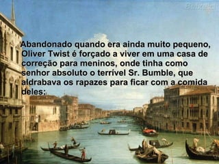 Abandonado quando era ainda muito pequeno, Oliver Twist é forçado a viver em uma casa de correção para meninos, onde tinha como senhor absoluto o terrível Sr. Bumble, que aldrabava os rapazes para ficar com a comida deles; 