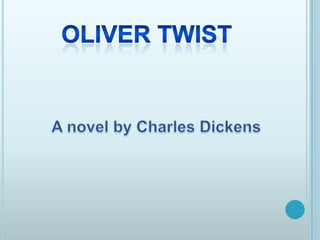 OLIVER TWIST A novelby Charles Dickens 