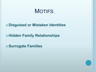 MotifsDisguised or MistakenIdentitiesHidden Family RelationshipsSurrogate Families