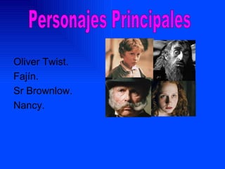 Oliver Twist. Fajín. Sr Brownlow. Nancy. Personajes Principales