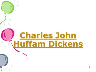 Charles John
Huffam Dickens

                 1
 