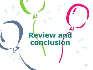 Review and
conclusion


             15
 