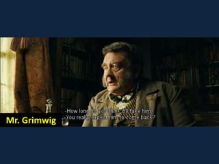 Mr. Grimwig
 