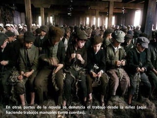 En otras partes de la novela se denuncia el trabajo desde la niñez (aquí
haciendo trabajos manuales como cuerdas).
 