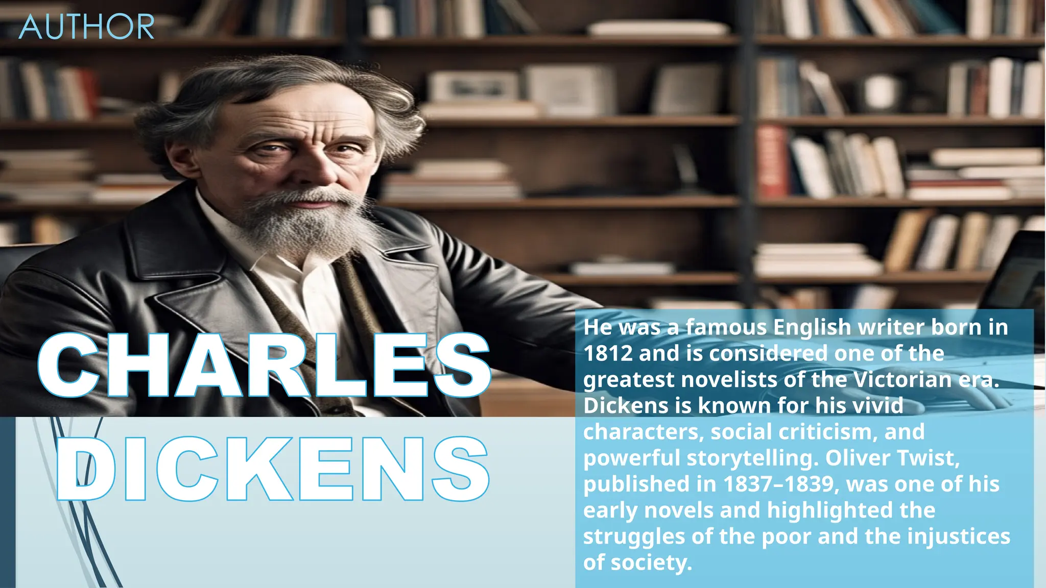 INTRO TO AUTHOR
He was a famous English writer born in
1812 and is considered one of the
greatest novelists of the Victorian era.
Dickens is known for his vivid
characters, social criticism, and
powerful storytelling. Oliver Twist,
published in 1837–1839, was one of his
early novels and highlighted the
struggles of the poor and the injustices
of society.
AUTHOR
 