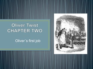 Oliver´s first job
 