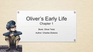 Oliver’s Early Life
Chapter 1
Book: Oliver Twist
Author: Charles Dickens
 