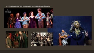 Es una obra que se ha llevado muchas veces al teatro
 
